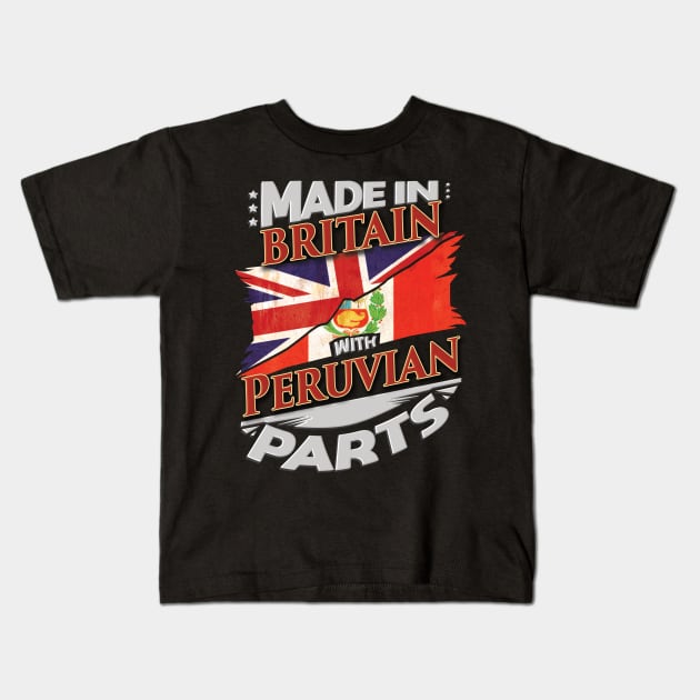 Made In Britain With Peruvian Parts - Gift for Peruvian From Peru Kids T-Shirt by Country Flags